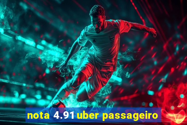 nota 4.91 uber passageiro